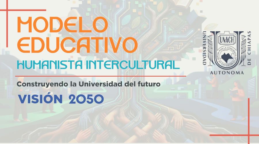 Conoce el Modelo Educativo Humanista Intercultural de la UNACH 